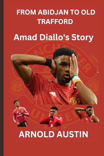 From Abidjan to Old Trafford: Amad Diallo's Story von Independently published