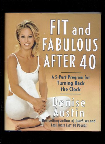 Fit and Fabulous After 40: A 5-Part Program for Turning Back the Clock