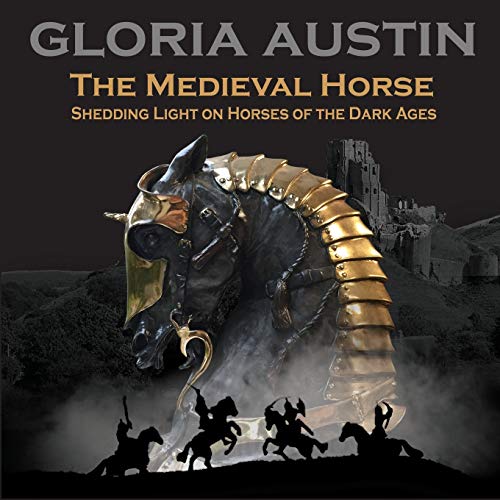 The Medieval Horse: Shedding Light on Horses of the Dark Ages The Medieval Horse: Shedding Light on Horses of the Dark Ages