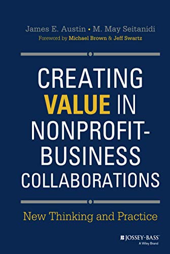 Creating Value in Nonprofit-Business Collaborations: New Thinking and Practice