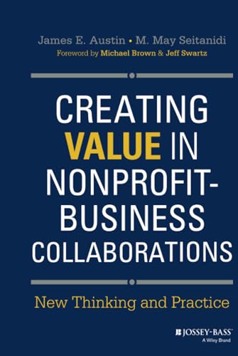 Creating Value in Nonprofit-Business Collaborations: New Thinking and Practice