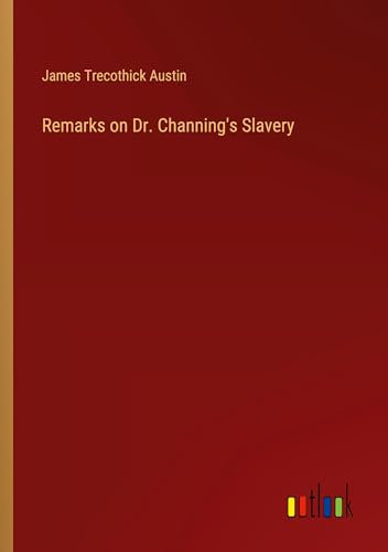 Remarks on Dr. Channing's Slavery