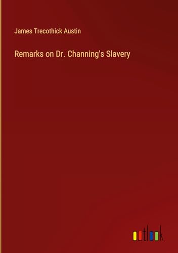 Remarks on Dr. Channing's Slavery