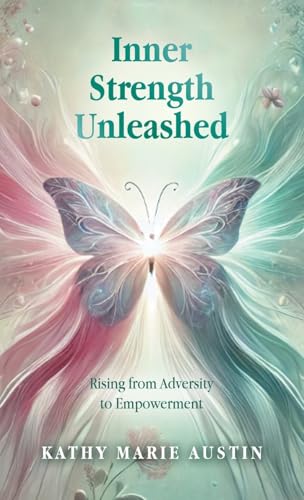 Inner Strength Unleashed: Rising from Adversity to Empowerment von Balboa Press