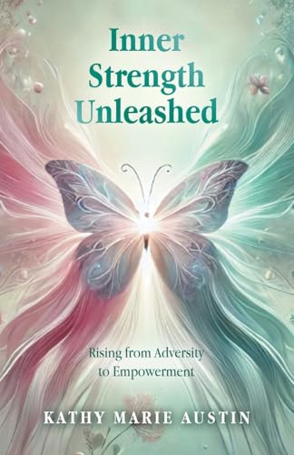 Inner Strength Unleashed: Rising from Adversity to Empowerment von Balboa Press