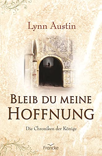 Bleib du meine Hoffnung (Die Chroniken der Könige) von Francke-Buch GmbH
