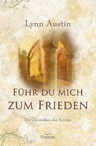 Führ du mich zum Frieden: Die Chroniken der Könige von Francke-Buch GmbH
