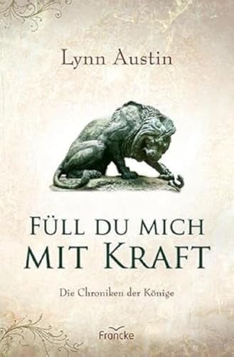 Füll du mich mit Kraft (Die Chroniken der Könige)