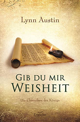 Gib du mir Weisheit (Die Chroniken der Könige) von Francke-Buch