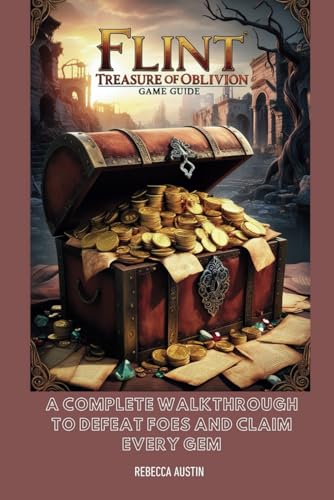 Flint:Treasure of oblivion game guide: A complete walkthrough to defeat foes and claim every gem