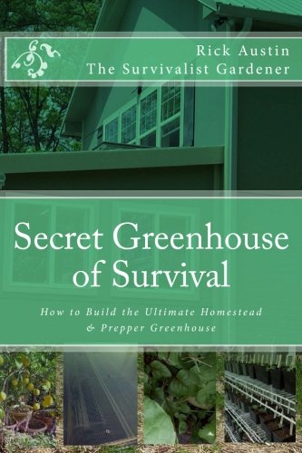 Secret Greenhouse of Survival: How to Build the Ultimate Homestead & Prepper Greenhouse (Secret Garden of Survival, Band 2) von CreateSpace Independent Publishing Platform