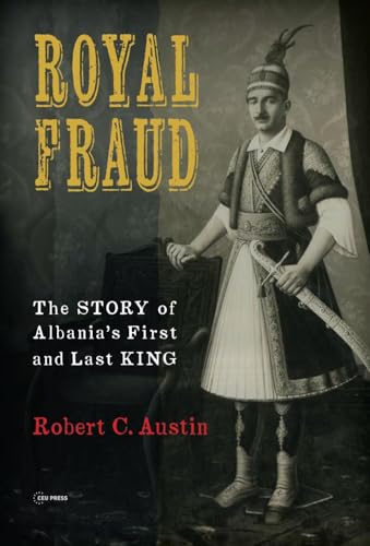 Royal Fraud: The Story of Albania’s First and Last King von Central European University Press