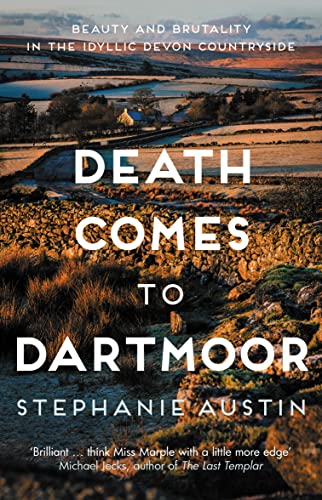 Death Comes to Dartmoor: Beauty and Brutality in the Idyllic Devon Countryside (Devon Mysteries) von Allison & Busby