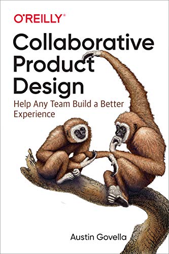 Collaborative Product Design: Help Any Team Build a Better Experience von O'Reilly Media