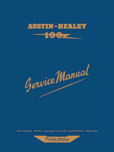 AUSTIN-HEALEY 100 Service Manual: 97H997D: The Completer Professional or Amateur Mechanic's Guide to All Repair and Servicing Procedures of the BN1 and BN2 (Official Workshop Manuals) AUSTIN-HEALEY 100 Service Manual: 97H997D: The Completer Professional or Amateur Mechanic's Guide to All Repair and Servicing Procedures of the BN1 and BN2 (Official Workshop Manuals)