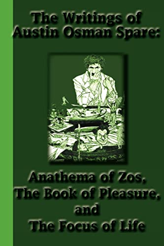 The Writings of Austin Osman Spare: Anathema of Zos, The Book of Pleasure, and The Focus of Life von Greenbook Publications, LLC