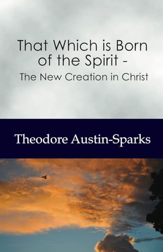 That Which is Born of the Spirit: The New Creation in Christ von Independently published