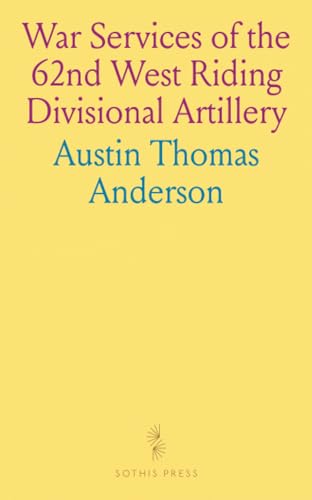 War Services of the 62nd West Riding Divisional Artillery von Sothis Press