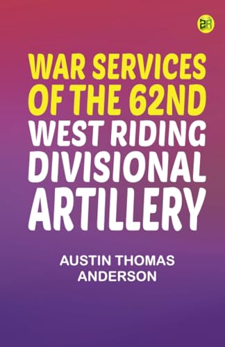 War Services of the 62nd West Riding Divisional Artillery von Zinc Read