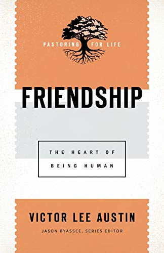 Friendship: The Heart of Being Human (Pastoring for Life: Theological Wisdom for Ministering Well) von Baker Academic