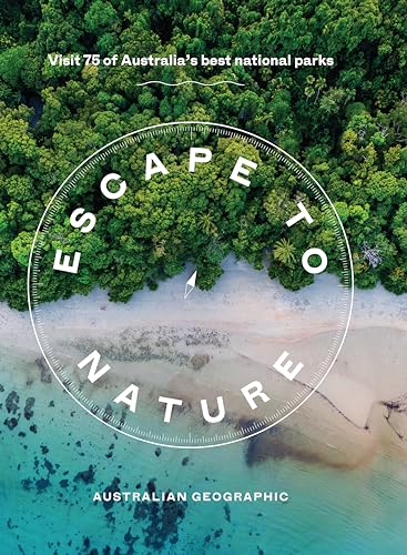 Escape to Nature: Visit 75 of Australia's Best National Parks von Hardie Grant Explore