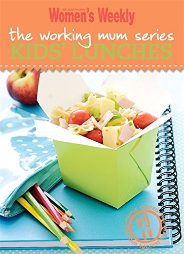 Kids' Lunches (Australian Women's Weekly Working Mum Series) von Bauer Media Books