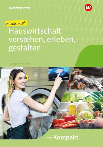 Mach mit! Hauswirtschaft verstehen, erleben, gestalten: Kompakt Arbeitsheft (Mit Hauswirtschaft durch das Schuljahr)