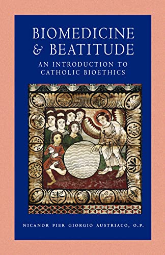 Biomedicine and Beatitude: An Introduction to Catholic Bioethics (Catholic Moral Thought) von Catholic University of America Press