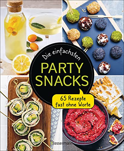 Die einfachsten Partysnacks: 65 Rezepte fast ohne Worte von Bassermann Verlag