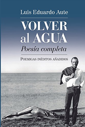 Volver al agua (Poesía completa): Poemigas inéditos añadidos: Poemigas Inéditos Añadidos. Poesía Completa / Unpublished Poems. Complete Poetry (Mundos raros, Band 6)