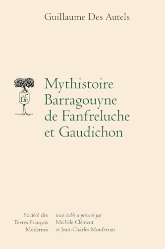Mythistoire Barragouyne de Fanfreluche Et Gaudichon von Societe Des Textes Francais Modernes
