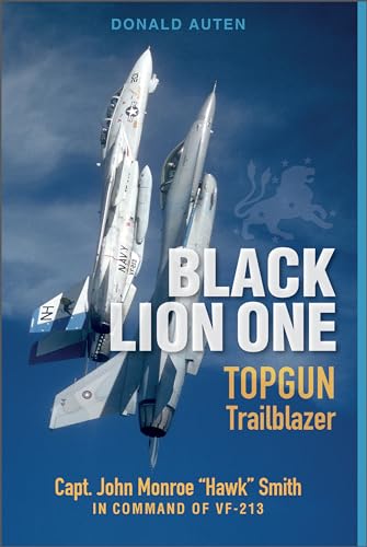 Black Lion One: Topgun Trailblazer Capt. John Monroe Hawk Smith in Command of Vf-213 von Schiffer Publishing Ltd