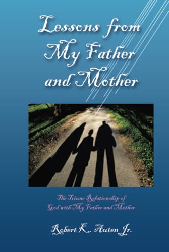 Lessons from My Father and Mother: The Triune Relationship of God with My Father and Mother von WestBow Press
