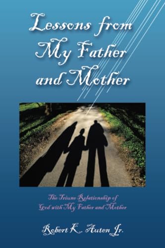Lessons from My Father and Mother: The Triune Relationship of God with My Father and Mother von WestBow Press