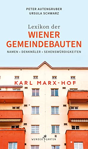 Das Lexikon der Wiener Gemeindebauten: Namen. Denkmäler. Sehenswürdigkeiten. von Wundergarten Verlag