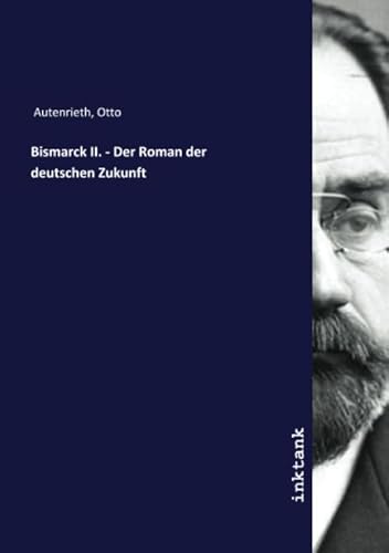 Bismarck II. - Der Roman der deutschen Zukunft