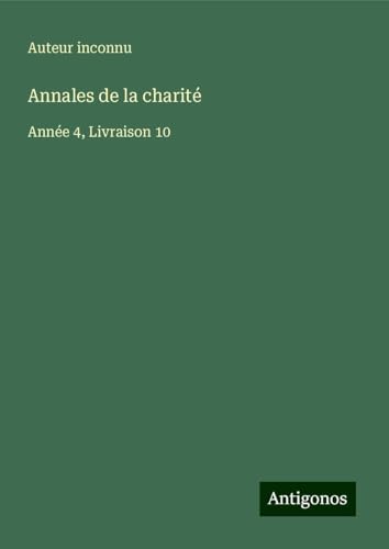 Annales de la charité: Année 4, Livraison 10 Annales de la charité: Année 4, Livraison 10 von Antigonos Verlag