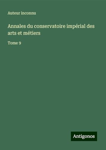 Annales du conservatoire impérial des arts et métiers: Tome 9 Annales du conservatoire impérial des arts et métiers: Tome 9 von Antigonos Verlag