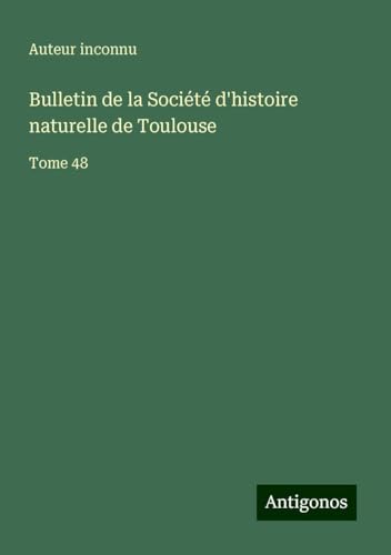 Bulletin de la Société d'histoire naturelle de Toulouse: Tome 48 Bulletin de la Société d'histoire naturelle de Toulouse: Tome 48 von Antigonos Verlag