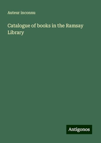 Catalogue of books in the Ramsay Library Catalogue of books in the Ramsay Library von Antigonos Verlag