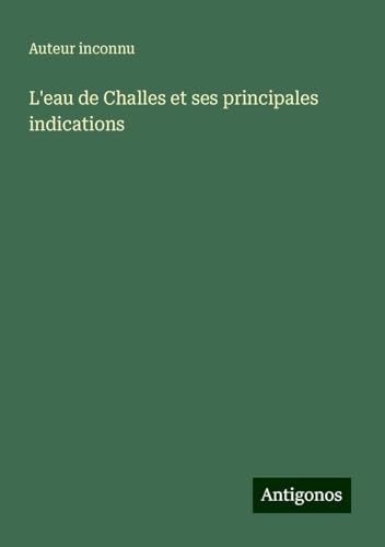 L'eau de Challes et ses principales indications L'eau de Challes et ses principales indications von Antigonos Verlag