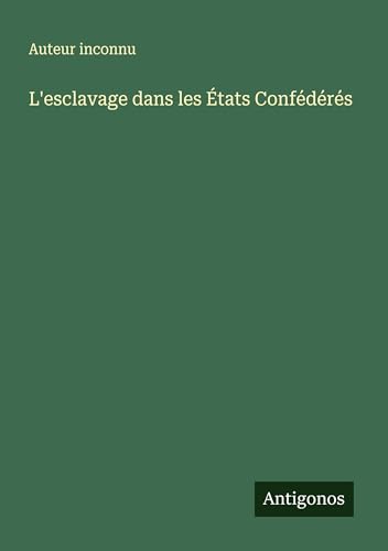 L'esclavage dans les États Confédérés L'esclavage dans les États Confédérés von Antigonos Verlag