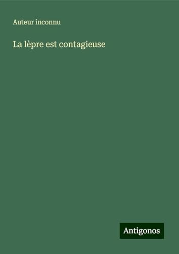 La lèpre est contagieuse La lèpre est contagieuse von Antigonos Verlag