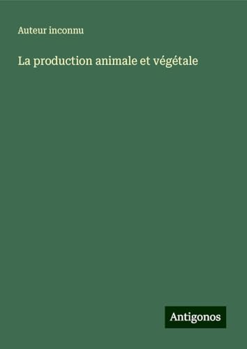La production animale et végétale La production animale et végétale von Antigonos Verlag