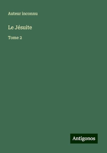 Le Jésuite: Tome 2 Le Jésuite: Tome 2 von Antigonos Verlag