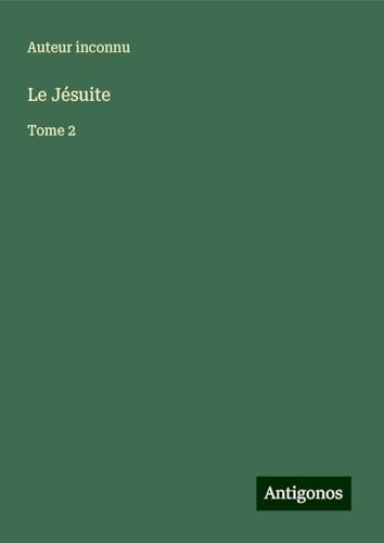 Le Jésuite: Tome 2 Le Jésuite: Tome 2 von Antigonos Verlag