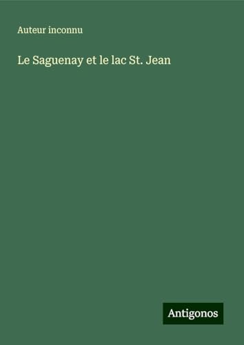Le Saguenay et le lac St. Jean Le Saguenay et le lac St. Jean von Antigonos Verlag