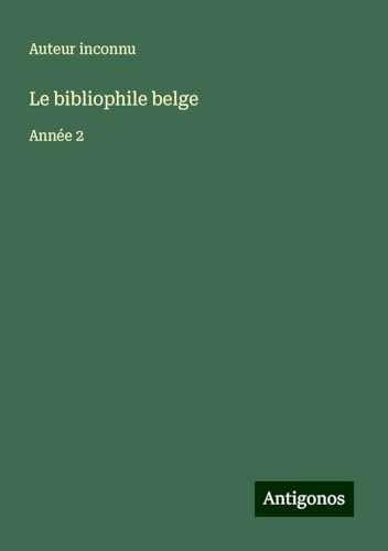 Le bibliophile belge: Année 2 Le bibliophile belge: Année 2 von Antigonos Verlag