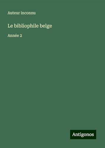 Le bibliophile belge: Année 2 Le bibliophile belge: Année 2 von Antigonos Verlag
