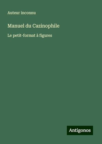 Manuel du Cazinophile: Le petit-format à figures Manuel du Cazinophile: Le petit-format à figures von Antigonos Verlag